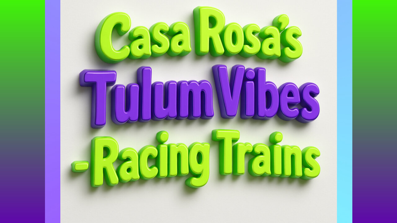 CASA ROSA´ S & TULUM VIBES - RACING TRAINS