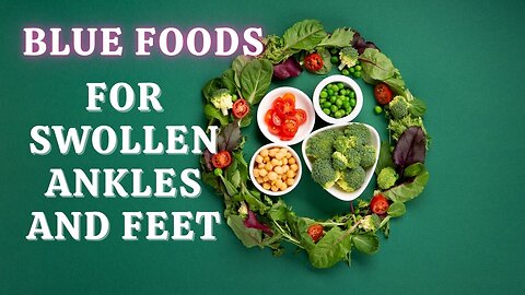 10 Blue-Colored Foods For Swollen Ankles and Feet |HR15