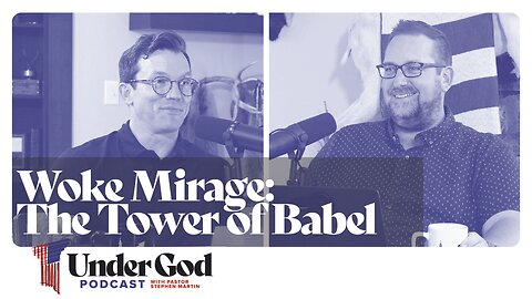 0146 | Woke Mirage: The Tower of Babel, Pentecost, and Reclaiming the Nations