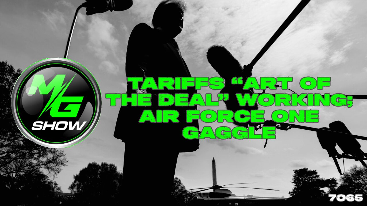 Tariffs “Art of the Deal” Working; Air Force One Gaggle