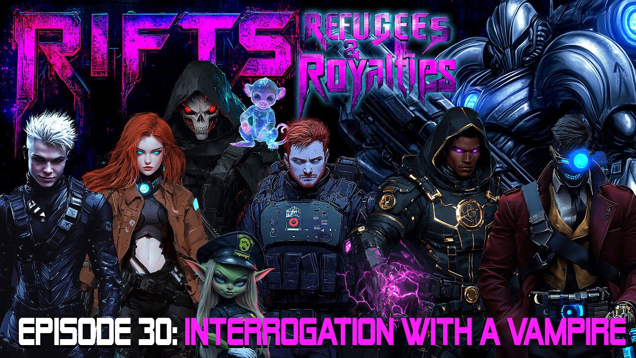 RIFTS - Refugees and Royalties Episode 30: Interrogation with a Vampire