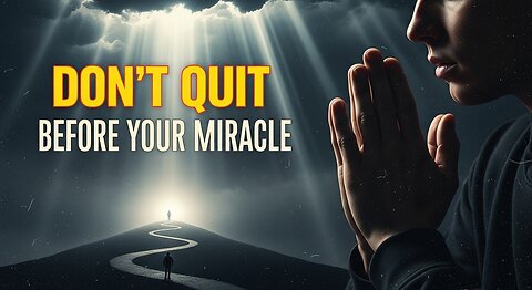 Don’t Quit Before Your Miracle