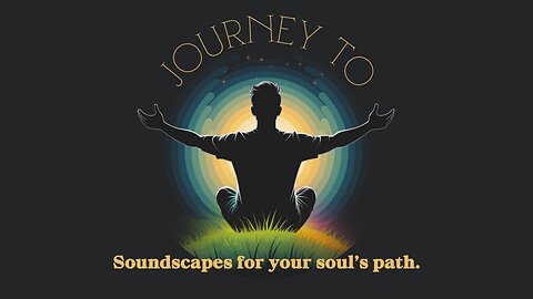 Journey to INTRO (Soundscapes for your soul’s path)