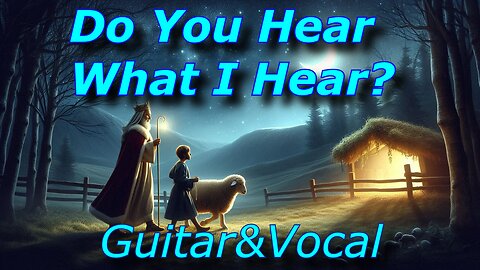 Do You Hear What I Hear (Acoustic guitar and vocal)