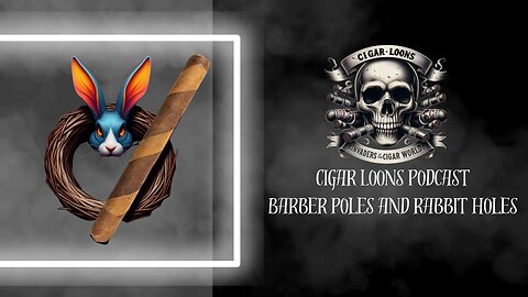 Cigar Loons Podcast Barber Poles And Rabbit Holes