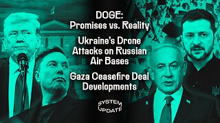 DOGE: Promises vs. Reality; Ukraine's Drone Attacks on Russian Air Bases; Gaza Ceasefire Deal Developments | SYSTEM UPDATE #463