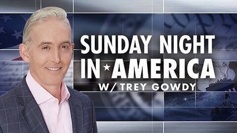 SUNDAY NIGHT In AMERICA with Trey Gowdy (May 4, 2025) FULL EPISODE