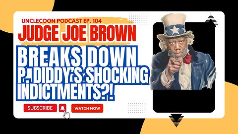 EP 104 | Judge Joe Brown Explains | Judge Joe Brown Breaks It Down | P Diddy’s Indictments | Big Al