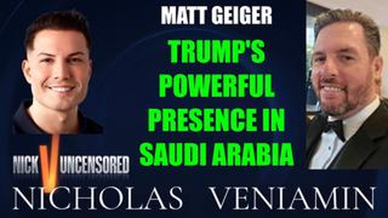 Matt Geiger Discusses Trump's Powerful Presence In Saudi Arabia with Nicholas Veniamin