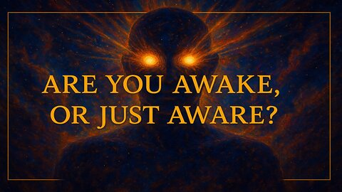 Are You Awake, Or Just Aware?