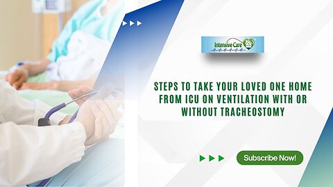 Steps to Take Your Loved One Home From ICU on Ventilation With or Without Tracheostomy