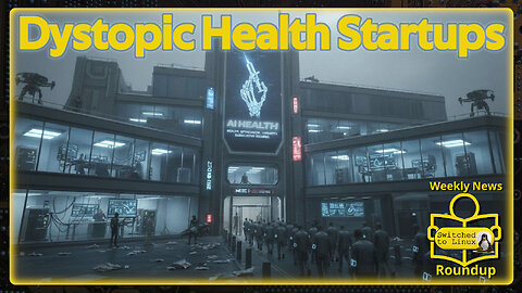 Dystopic Health Startups | Weekly News Roundup
