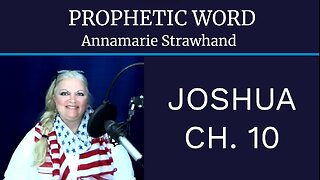 Annamarie Strawhand - Prophetic Bible Teaching and Word For Your Inheritance - Book of Joshua Chapter 10