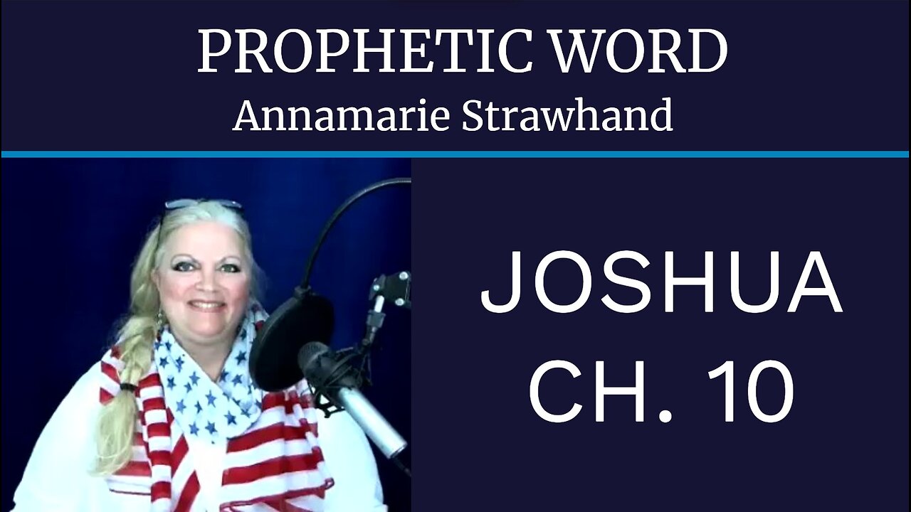 Annamarie Strawhand - Prophetic Bible Teaching and Word For Your Inheritance - Book of Joshua Chapter 10