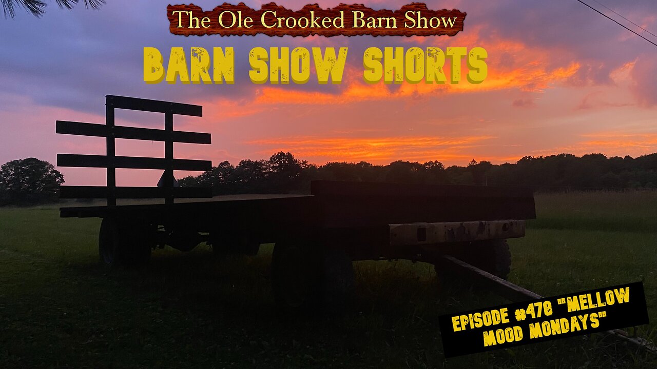 “Barn Show Shorts” Ep. #478 “Mellow Mood Mondays”