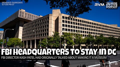 E2114: FBI Headquarters Move Reversed, Reagan Building Chosen Instead 7/2/25