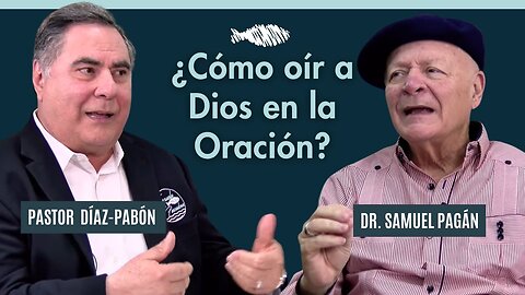 ¿Cómo oír a Dios en la Oración? | Pastor Díaz-Pabón | Dr. Samuel Pagán