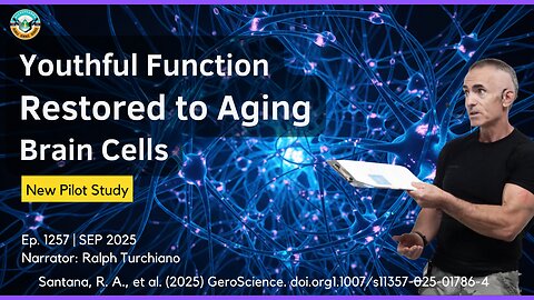 Youthful Function Restored to Aging Brain Cells in New Study Ep. 1257 SEP 2025