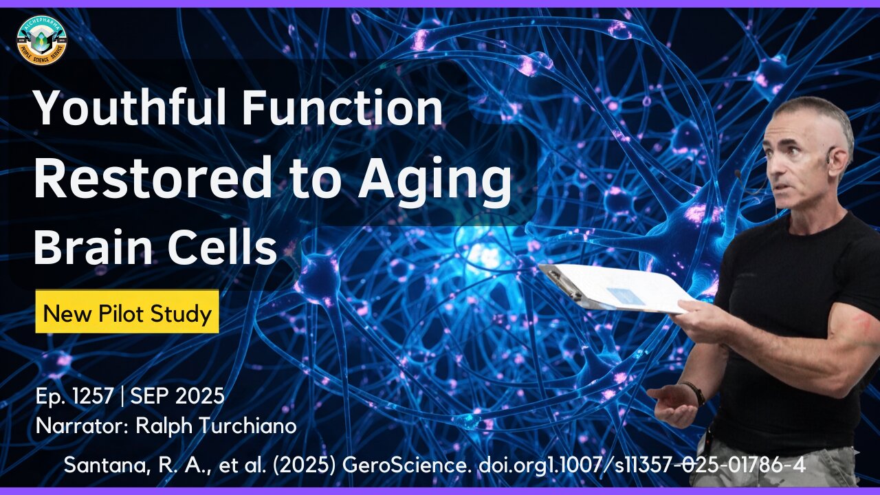 Youthful Function Restored to Aging Brain Cells in New Study Ep. 1257 SEP 2025
