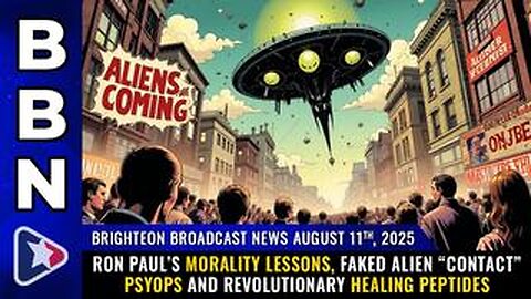BBN, Aug 11, 2025 – Ron Paul’s morality lessons, faked alien “contact” PSYOPS...