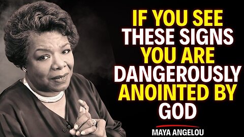 IF YOU SEE THESE SIGNS, YOU ARE DANGEROUSLY ANOINTED BY GOD | Maya Angelou