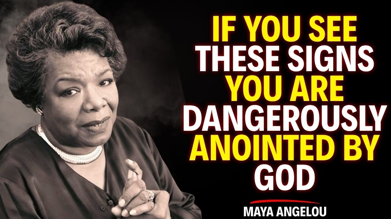 IF YOU SEE THESE SIGNS, YOU ARE DANGEROUSLY ANOINTED BY GOD | Maya Angelou
