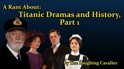A Rant About: Titanic Dramas and History, Part 1