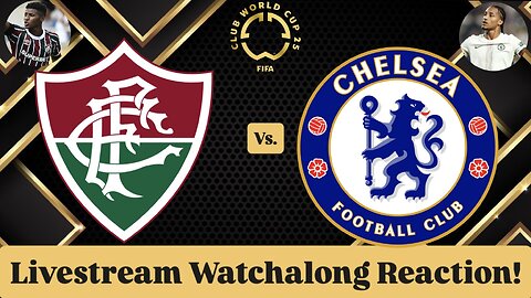 Fluminense FC Vs. Chelsea FC FIFA Club World Cup 2025 Semifinals Livestream Watchalong Reaction
