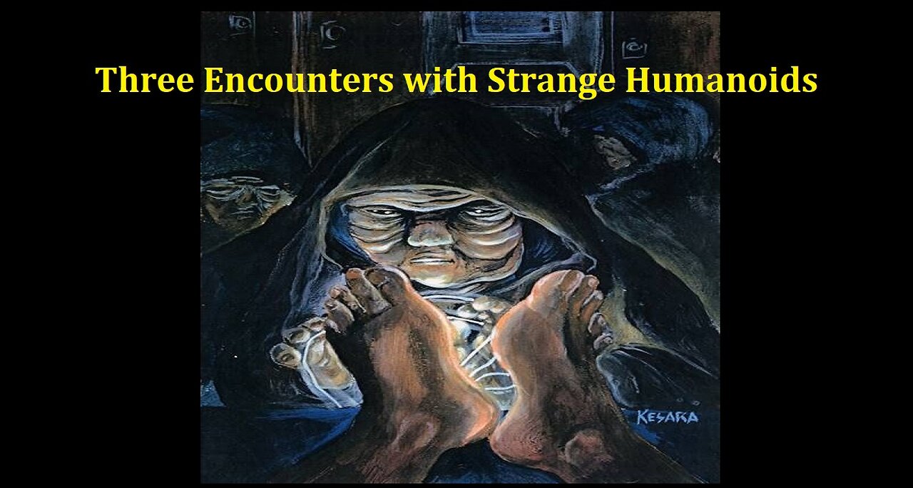 THREE ENCOUNTERS WITH STRANGE HUMANOIDS