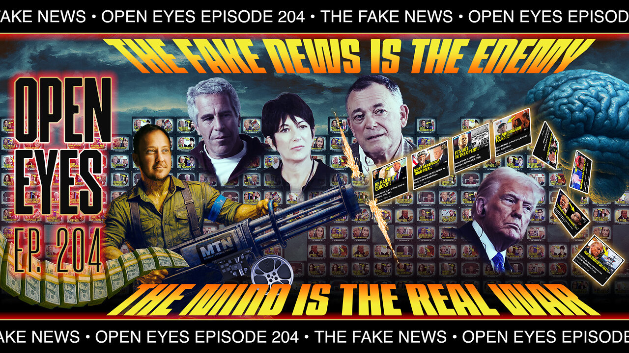 Open Eyes Ep. 204 - "The Fake News Is The Enemy: The Mind Is The Real War."