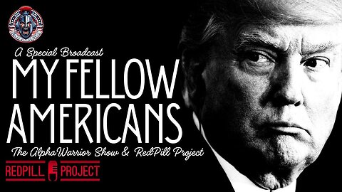 Badlands Media Special Coverage - MY FELLOW AMERICANS the Alpha Warrior Show & Redpill Project