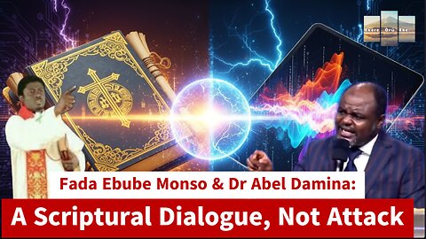 Fada Ebube Monso & Dr Abel Damina: A Scriptural Dialogue, Not Attack