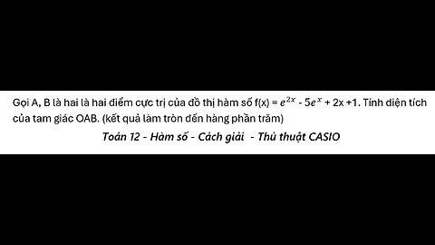 Toán 12: Gọi A, B là hai là hai điểm cực trị của đồ thị hàm số f(x) = e^2x - 5e^x + 2x +1.