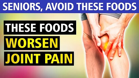 6 Foods Seniors MUST AVOID Worsens Joint Pain & Inflammation