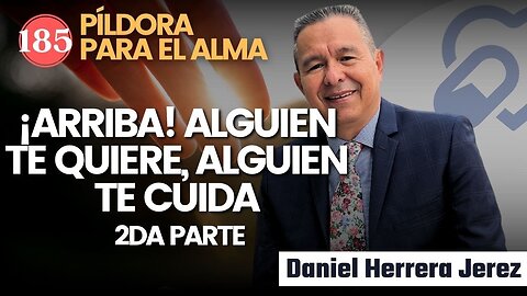 ¡ARRIBA! ALGUIEN TE QUIERE, ALGUIEN TE CUIDA I PILDORA DE LOS VIERNES 185 I DANIEL HERRERA JEREZ