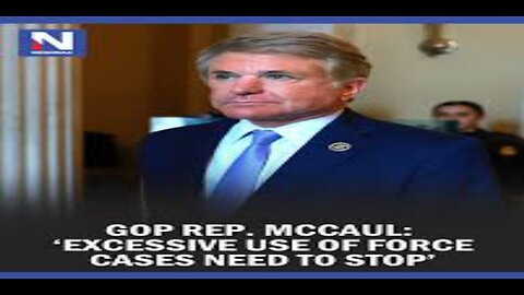 GOP Rep. McCaul 'Excessive Use of Force Cases Need to Stop'