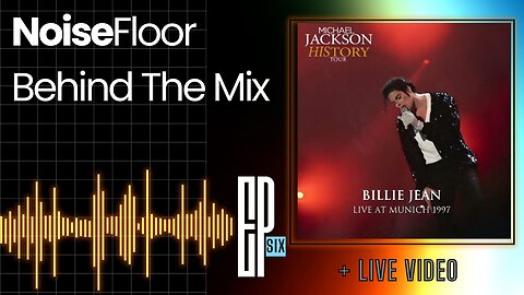 Noise Floor || Behind the Mix - Ep 006 || Billie Jean (LIVE in Munich, 1997) by Michael Jackson
