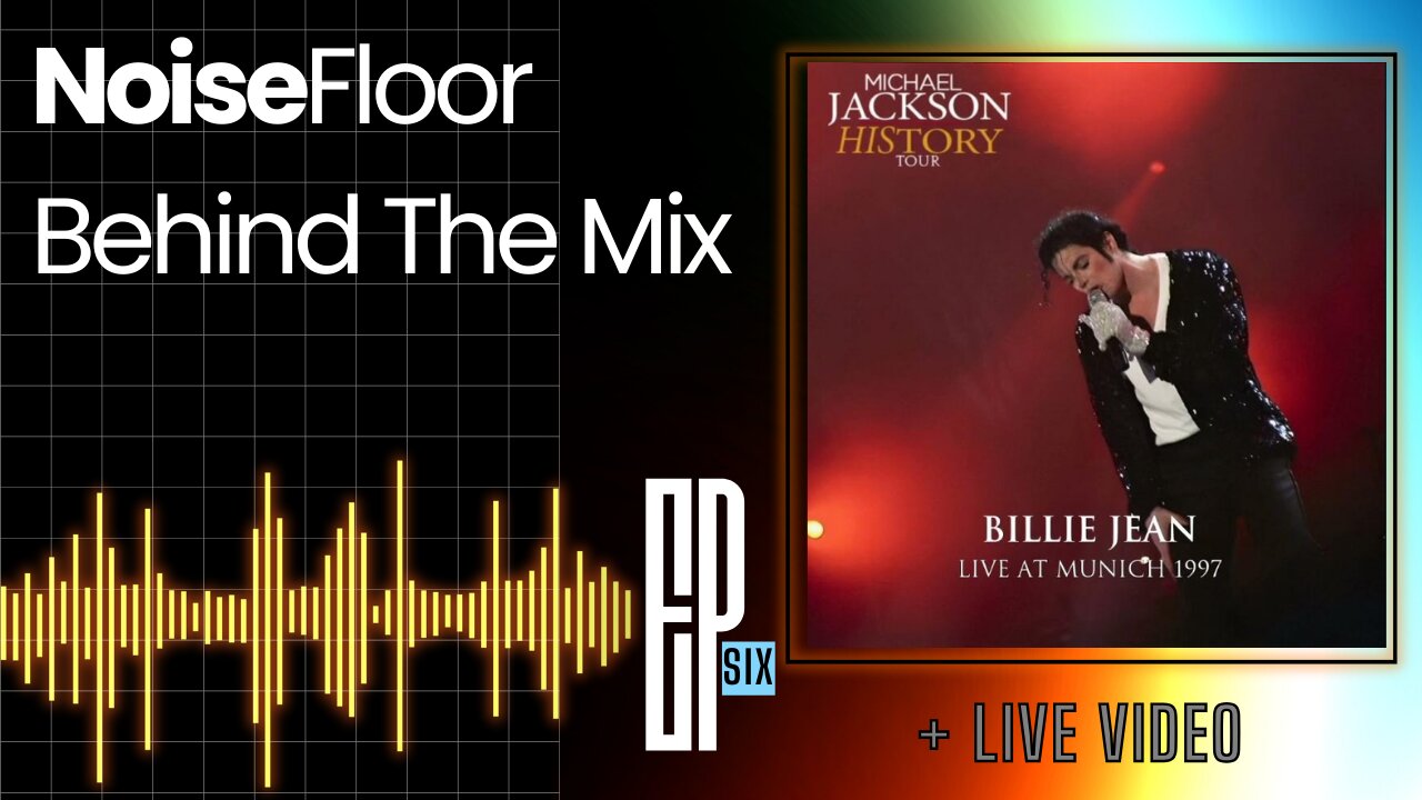 Noise Floor || Behind the Mix - Ep 006 || Billie Jean (LIVE in Munich, 1997) by Michael Jackson