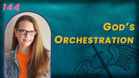 144. My Plans or God's Orchestration ~ Which Is Better?