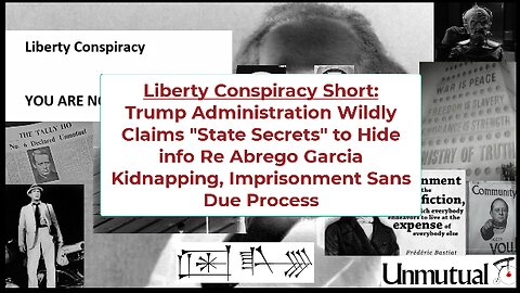 Liberty Conspiracy Short: Trump Adm Wildly Claims State Secrets Re Garcia Deportation!