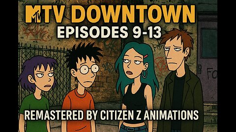 MTV Downtown Episodes 9–13 Remastered 1080p 60FPS | Citizen Z Animations Exclusive