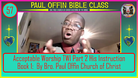 57| Acceptable Worship TWI Part 2 His Instruction Book 1: By Bro. Paul Offin Church of Christ
