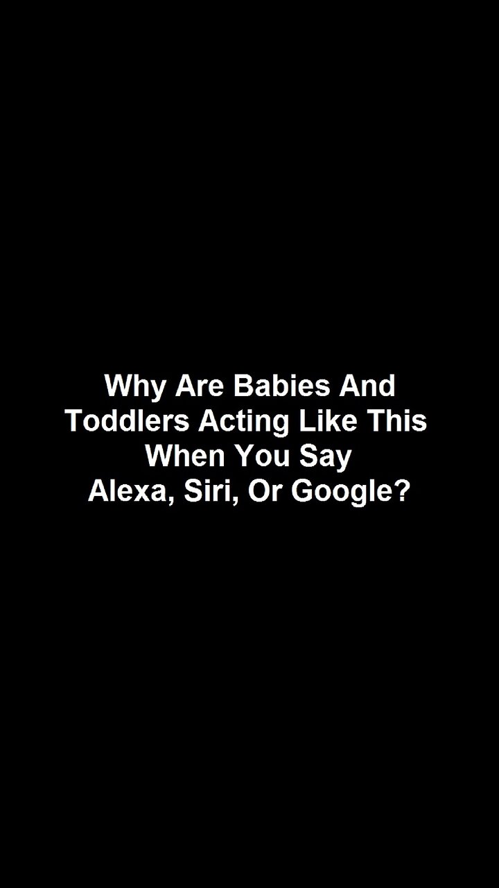 Why Are Babies And Toddlers Acting Like This When You Say Alexa, Siri, Or Google?