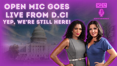 Open Mic Goes LIVE from D.C! Yep, we're still here!