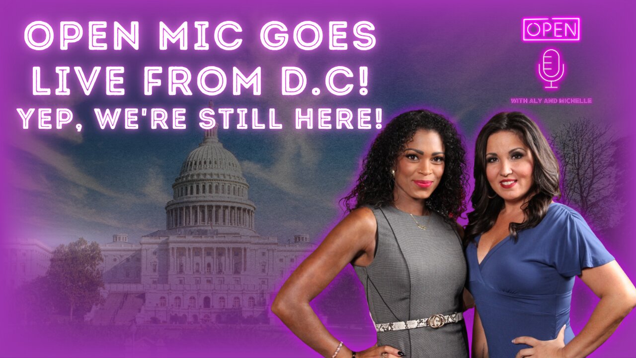 Open Mic Goes LIVE from D.C! Yep, we're still here!