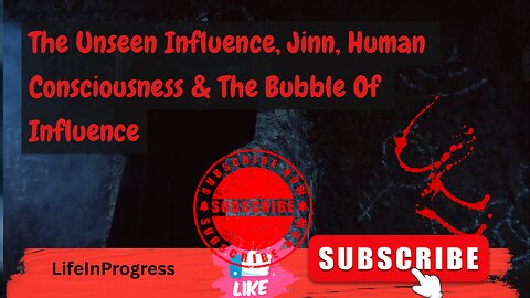 The Unseen Influence, Jinn Human Consciousness and the Bubble of Influence