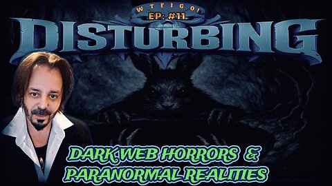 DISTURBING: EP #11 - DEEP DARK WEB AND PARANORMAL REALITIES!!!