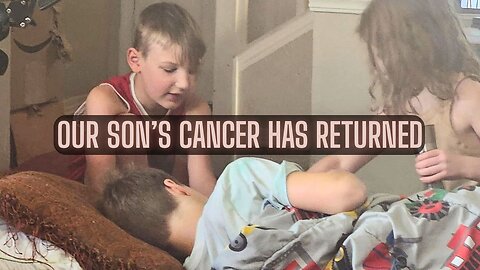Our Son Nathan’s Cancer Has Returned