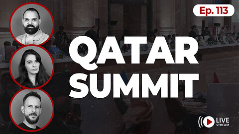 Is the Qatar Summit ALL TALK? | Ep. 113