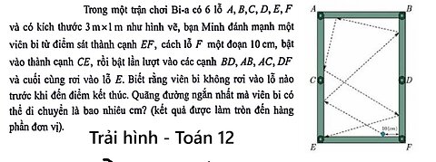 Toán 12: Trải hình: Trong một trận chơi Bi-a có 6 lỗ A,B,C,D,E,F và có kích thước 3 m x 1 m như hình
